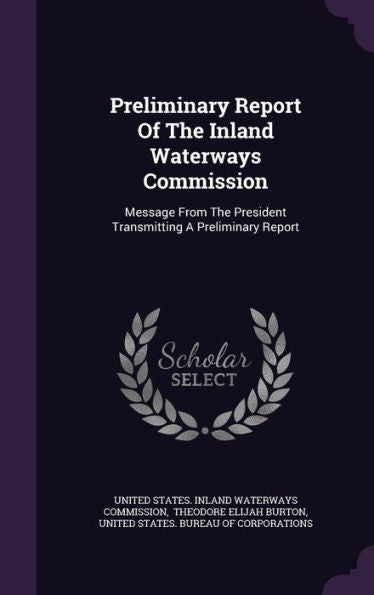 Preliminary Report Of The Inland Waterways Commission: Message From The President Transmitting A Preliminary Report