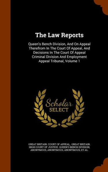The Law Reports: Queen's Bench Division, And On Appeal Therefrom In The Court Of Appeal, And Decisions In The Court Of Appeal Criminal Division And Employment Appeal Tribunal, Volume 1