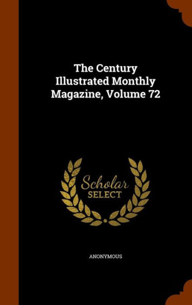 The Century Illustrated Monthly Magazine, Volume 72