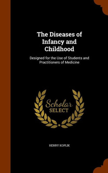 The Diseases Of Infancy And Childhood: Designed For The Use Of Students And Practitioners Of Medicine