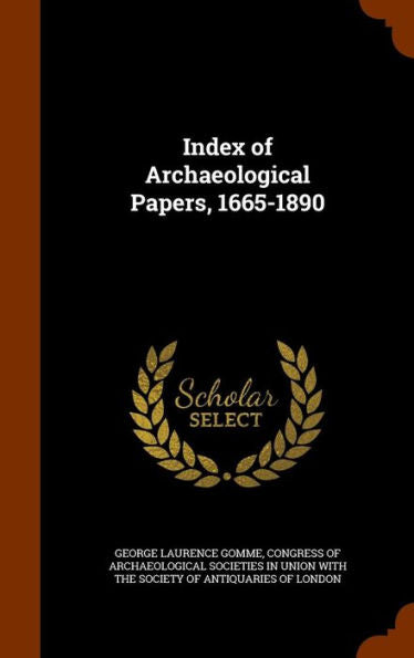 Index Of Archaeological Papers, 1665-1890
