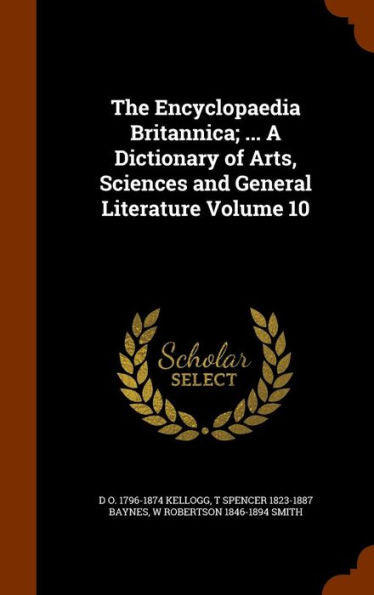The Encyclopaedia Britannica; ... A Dictionary Of Arts, Sciences And General Literature Volume 10