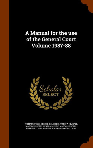 A Manual For The Use Of The General Court Volume 1987-88