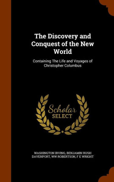 The Discovery And Conquest Of The New World: Containing The Life And Voyages Of Christopher Columbus