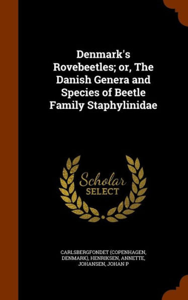 Denmark's Rovebeetles; Or, The Danish Genera And Species Of Beetle Family Staphylinidae