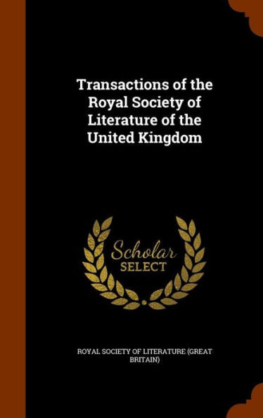 Transactions Of The Royal Society Of Literature Of The United Kingdom