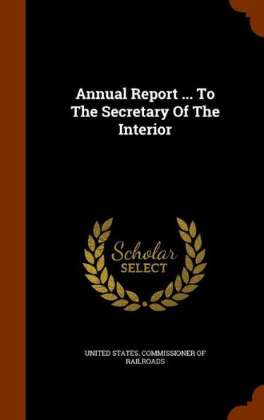Annual Report ... To The Secretary Of The Interior
