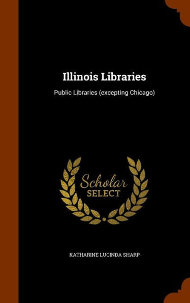 Illinois Libraries: Public Libraries (Excepting Chicago)