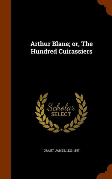 Arthur Blane; Or, The Hundred Cuirassiers