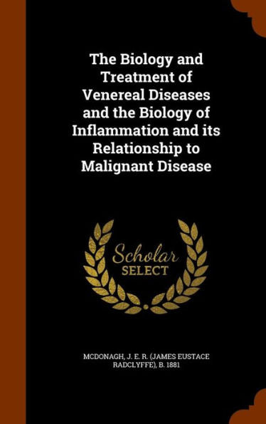 The Biology And Treatment Of Venereal Diseases And The Biology Of Inflammation And Its Relationship To Malignant Disease