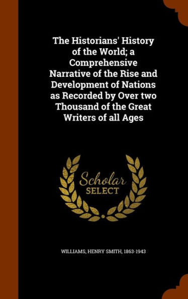 The Historians' History Of The World; A Comprehensive Narrative Of The Rise And Development Of Nations As Recorded By Over Two Thousand Of The Great Writers Of All Ages