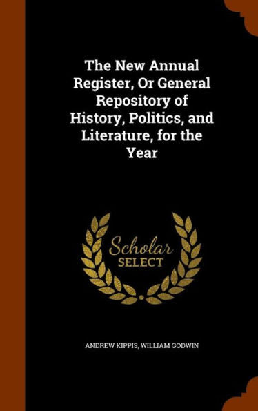 The New Annual Register, Or General Repository Of History, Politics, And Literature, For The Year