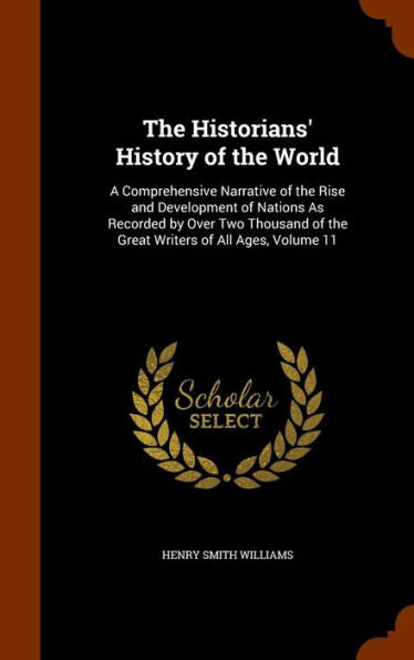 The Historians' History Of The World: A Comprehensive Narrative Of The Rise And Development Of Nations As Recorded By Over Two Thousand Of The Great Writers Of All Ages, Volume 11