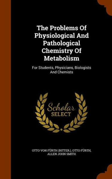 The Problems Of Physiological And Pathological Chemistry Of Metabolism: For Students, Physicians, Biologists And Chemists