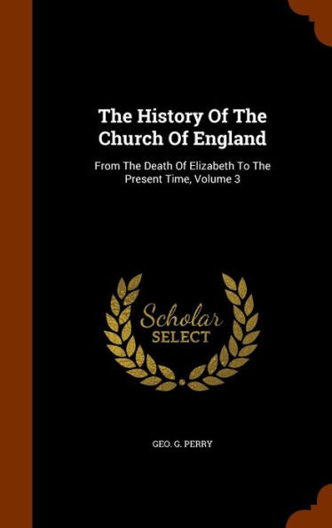 The History Of The Church Of England: From The Death Of Elizabeth To The Present Time, Volume 3