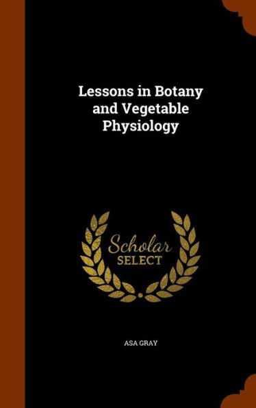 Lessons In Botany And Vegetable Physiology