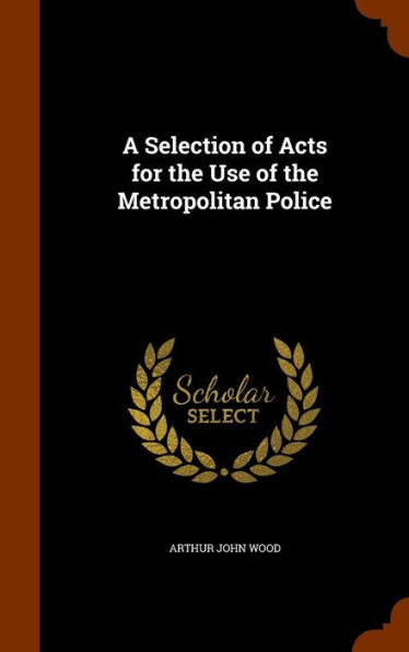 A Selection Of Acts For The Use Of The Metropolitan Police