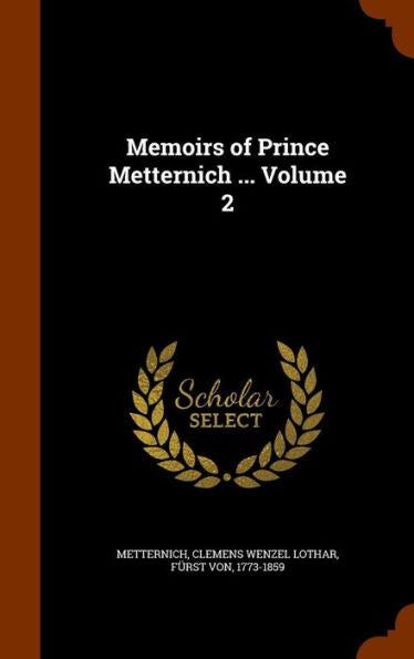 Memoirs Of Prince Metternich ... Volume 2