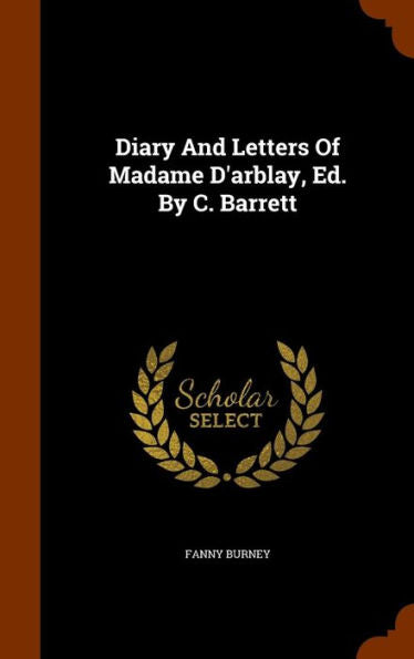 Diary And Letters Of Madame D'Arblay, Ed. By C. Barrett