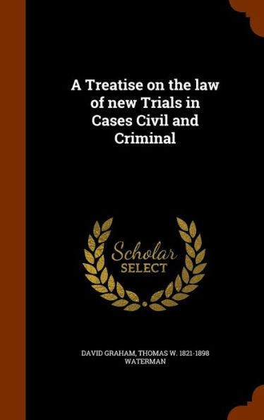 A Treatise On The Law Of New Trials In Cases Civil And Criminal