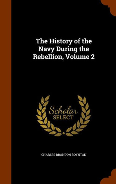 The History Of The Navy During The Rebellion, Volume 2