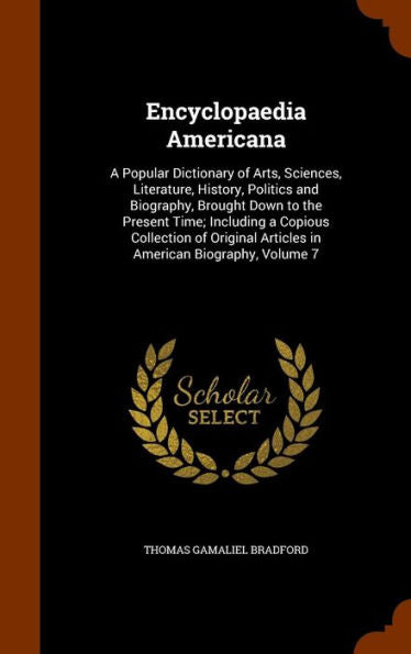 Encyclopaedia Americana: A Popular Dictionary Of Arts, Sciences, Literature, History, Politics And Biography, Brought Down To The Present Time; ... Articles In American Biography, Volume 7