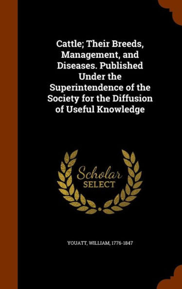 Cattle; Their Breeds, Management, And Diseases. Published Under The Superintendence Of The Society For The Diffusion Of Useful Knowledge