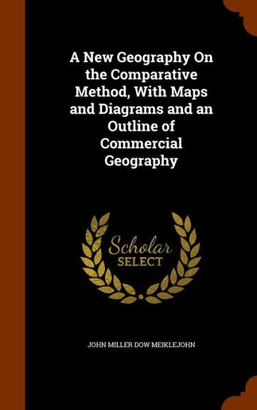 A New Geography On The Comparative Method, With Maps And Diagrams And An Outline Of Commercial Geography