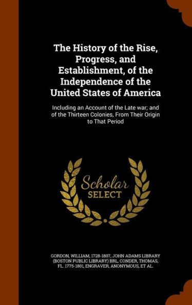 The History Of The Rise, Progress, And Establishment, Of The Independence Of The United States Of America: Including An Account Of The Late War; And ... Colonies, From Their Origin To That Period