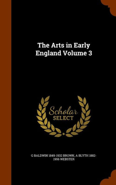 The Arts In Early England Volume 3
