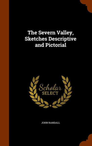 The Severn Valley, Sketches Descriptive And Pictorial