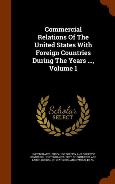 Commercial Relations Of The United States With Foreign Countries During The Years ..., Volume 1