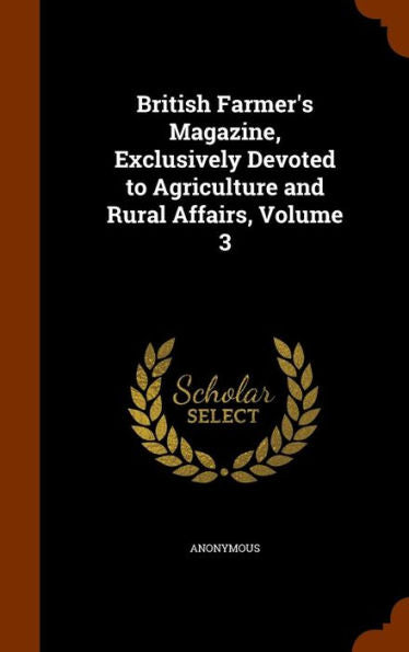 British Farmer's Magazine, Exclusively Devoted To Agriculture And Rural Affairs, Volume 3