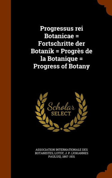 Progressus Rei Botanicae = Fortschritte Der Botanik = Progr? De La Botanique = Progress Of Botany