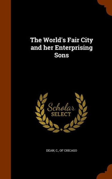 The World's Fair City And Her Enterprising Sons