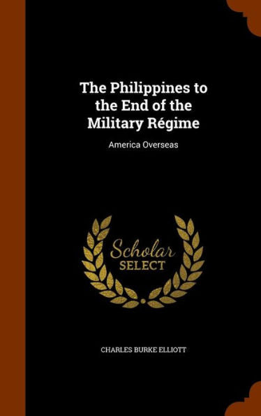 The Philippines To The End Of The Military R?ime: America Overseas