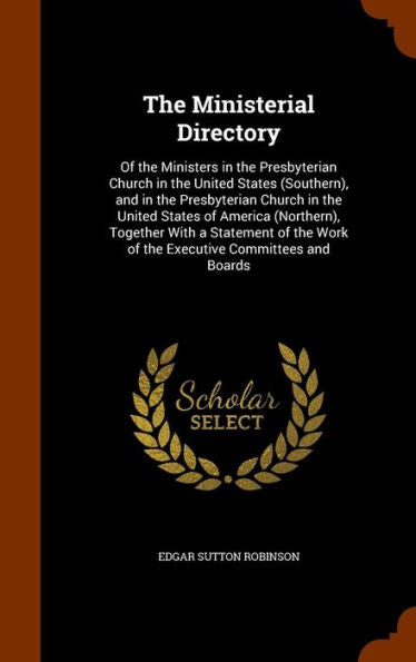 The Ministerial Directory: Of The Ministers In The Presbyterian Church In The United States (Southern), And In The Presbyterian Church In The United ... Work Of The Executive Committees And Boards