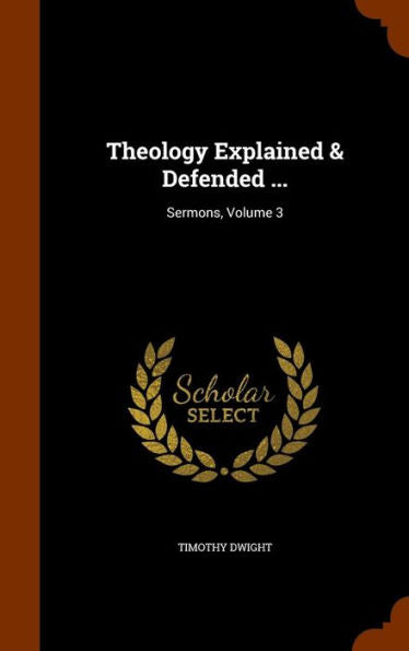 Theology Explained & Defended ...: Sermons, Volume 3