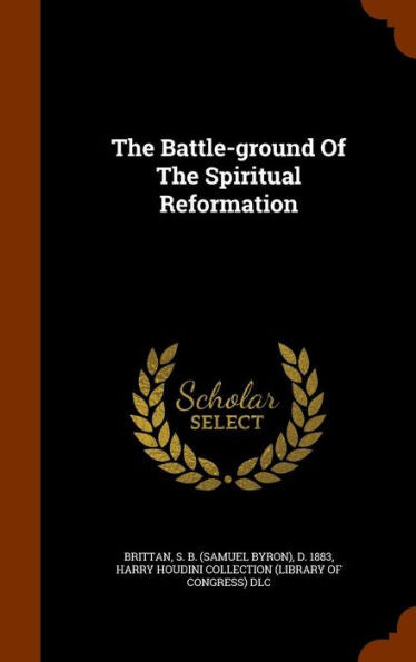 The Battle-Ground Of The Spiritual Reformation