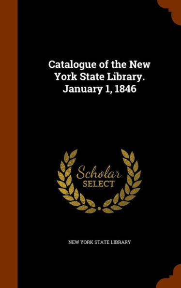 Catalogue Of The New York State Library. January 1, 1846