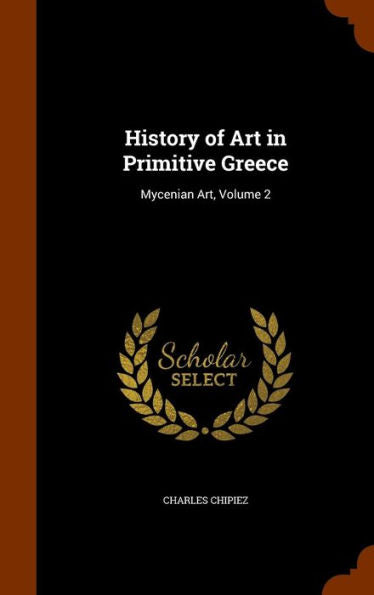History Of Art In Primitive Greece: Mycenian Art, Volume 2