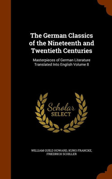 The German Classics Of The Nineteenth And Twentieth Centuries: Masterpieces Of German Literature Translated Into English Volume 8