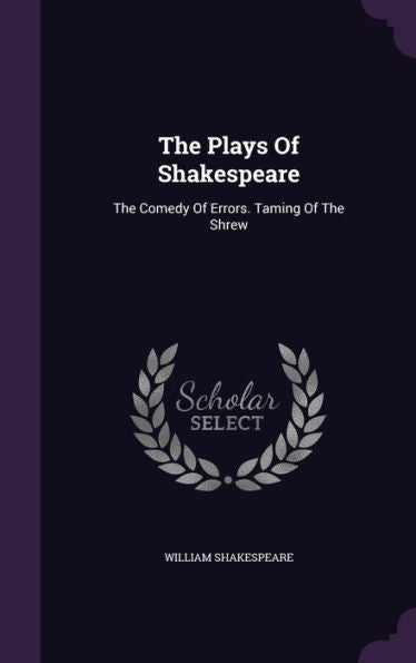 The Plays Of Shakespeare: The Comedy Of Errors. Taming Of The Shrew