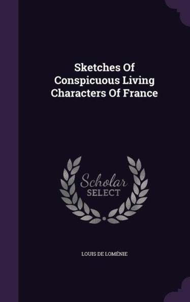 Sketches Of Conspicuous Living Characters Of France