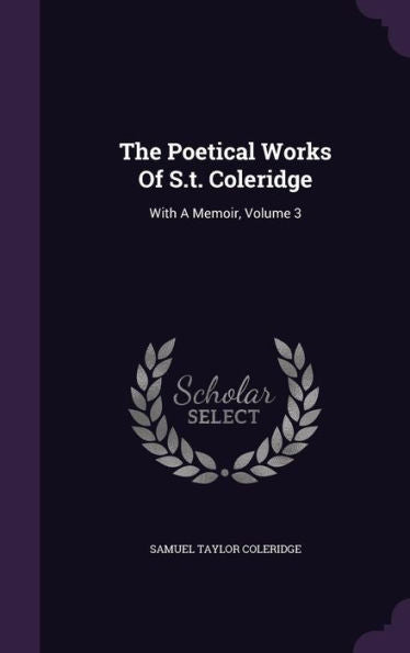 The Poetical Works Of S.T. Coleridge: With A Memoir, Volume 3
