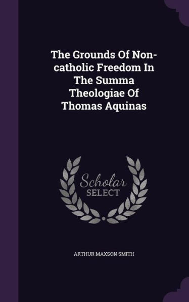 The Grounds Of Non-Catholic Freedom In The Summa Theologiae Of Thomas Aquinas