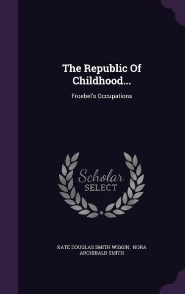 The Republic Of Childhood...: Froebel's Occupations