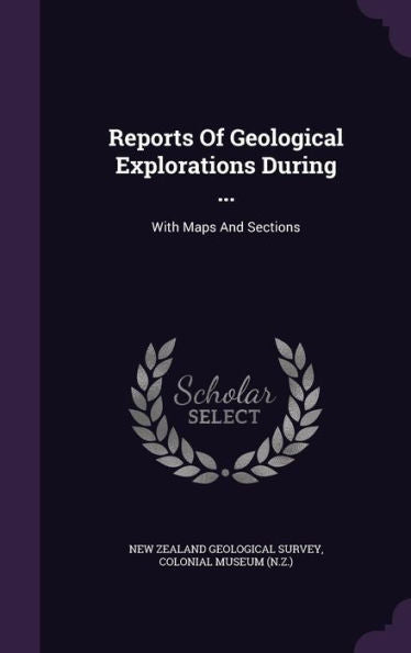 Reports Of Geological Explorations During ...: With Maps And Sections