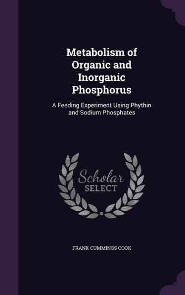 Metabolism Of Organic And Inorganic Phosphorus: A Feeding Experiment Using Phythin And Sodium Phosphates