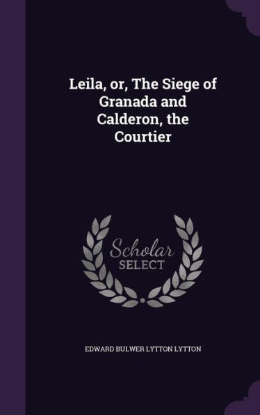 Leila, Or, The Siege Of Granada And Calderon, The Courtier